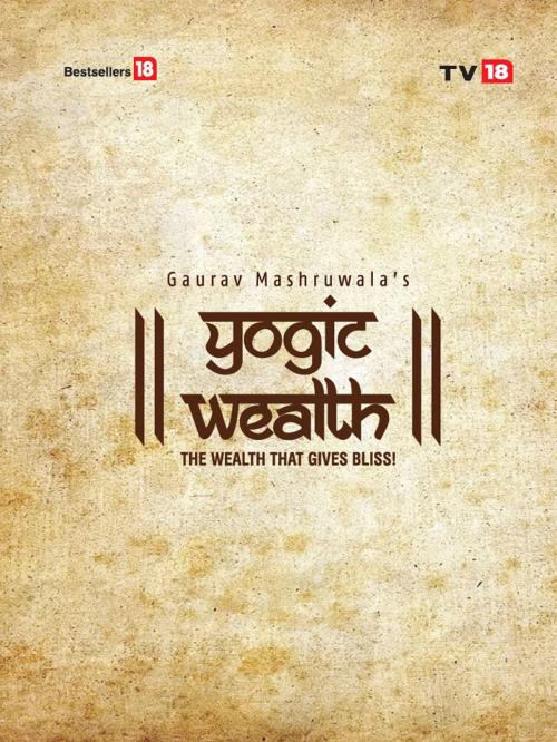 Cover of the book Yogic Wealth by Gaurav Mashruwala, TV 18 BROADCAST LTD