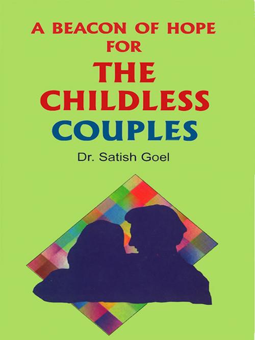 Cover of the book A Beacon of Hope For The Childless Couples by Dr. Satish Goel, Diamond Pocket Books Pvt ltd.