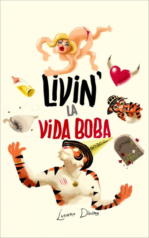 Cover of the book Livin’ la vida boba by Lucano Divina, Juan Pablo Bustamante, Carlos Cubillos, Talleres Uchawi
