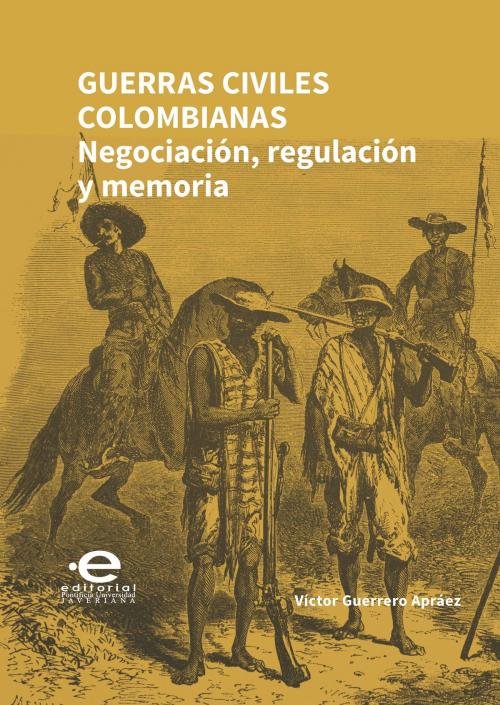Cover of the book Guerras civiles colombianas by Víctor Guerrero Apráez, Editorial Pontificia Universidad Javeriana