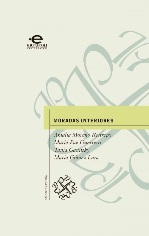 Cover of the book Moradas interiores by Amalia Moreno Restrepo, María Paz Guerrero, Tania Ganitsky, María Gómez Lara, Editorial Pontificia Universidad Javeriana