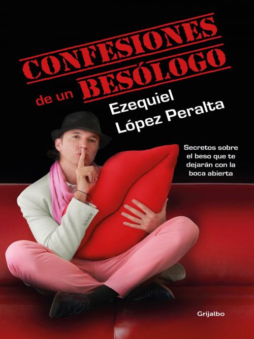 Cover of the book Confesiones de un besólogo by Ezequiel López Peralta, Penguin Random House Grupo Editorial Colombia
