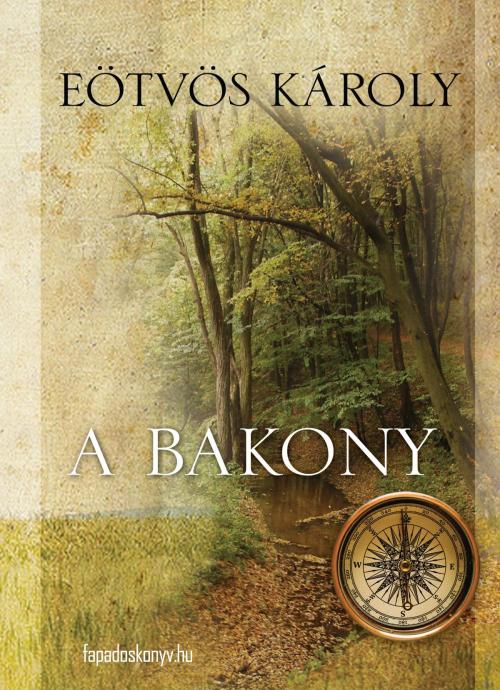 Cover of the book A Bakony by Eötvös Károly, PublishDrive