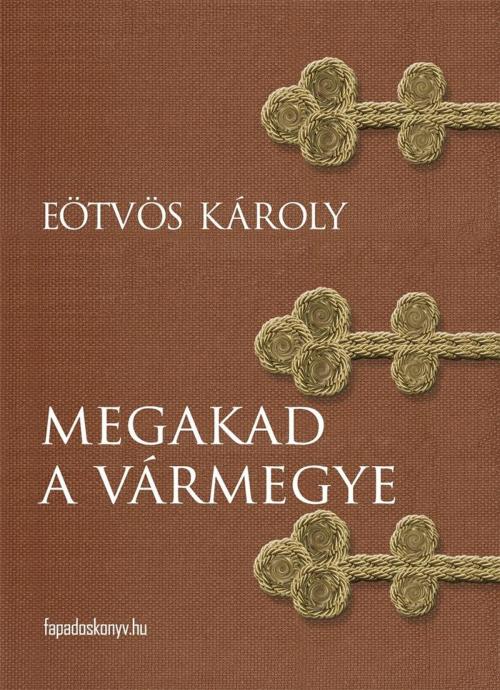 Cover of the book Megakad a vármegye by Eötvös Károly, PublishDrive
