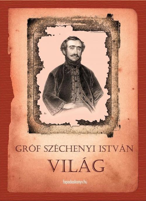 Cover of the book Világ by Széchenyi István gróf, PublishDrive