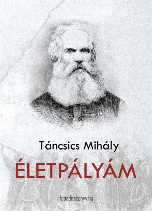 Cover of the book Életpályám by Táncsics Mihály, PublishDrive