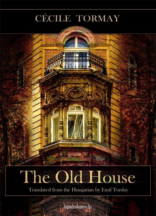 Cover of the book The old house by Tormay Cecile, PublishDrive