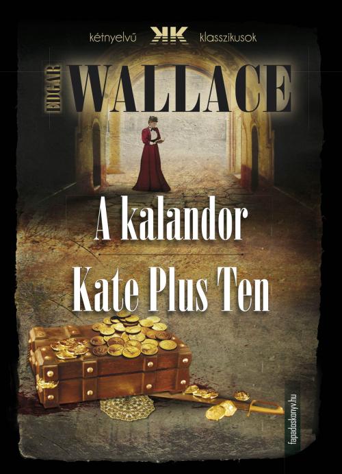 Cover of the book A kalandor - Kate Plus Ten by Edgar Wallace, PublishDrive