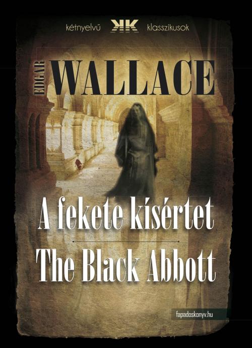Cover of the book A fekete kísértet - The Black Abbott by Edgar Wallace, PublishDrive