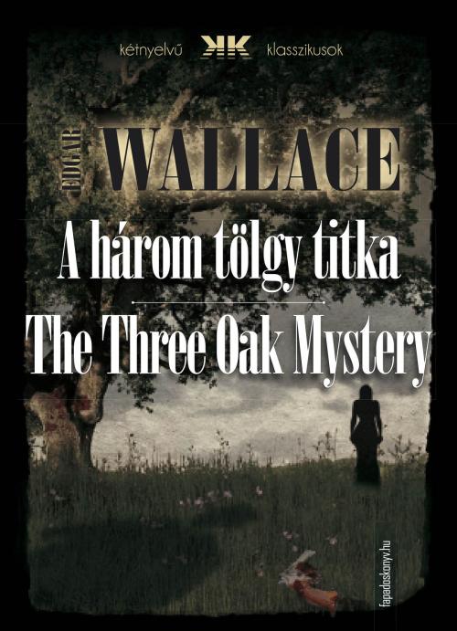 Cover of the book A három tölgy titka - The Three Oak Mystery by Edgar Wallace, PublishDrive