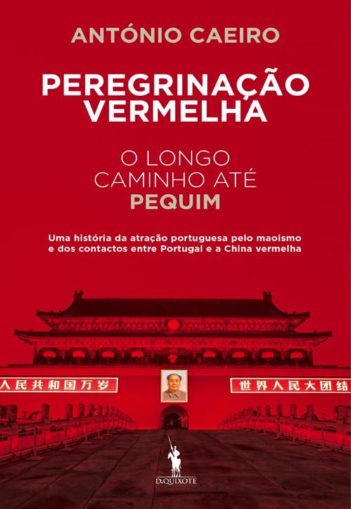 Cover of the book Peregrinação Vermelha  O Longo Caminho até Pequim by António Caeiro, D. QUIXOTE