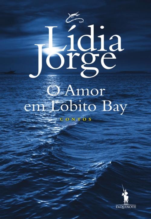Cover of the book O Amor em Lobito Bay by Lídia Jorge, D. QUIXOTE