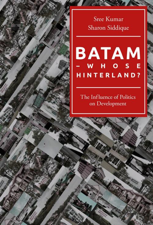 Cover of the book Batam: Whose Hinterland? by Sree Kumar, Select Books