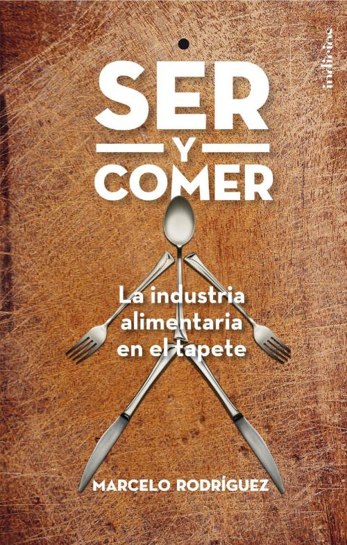 Cover of the book Ser y comer by Marcelo Rodríguez, Indicios Argentina
