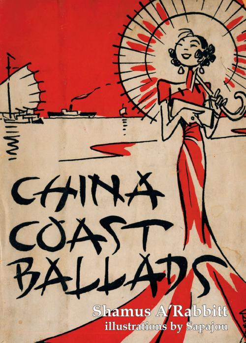 Cover of the book China Coast Ballads by Shamus A'Rabbitt, Earnshaw Books