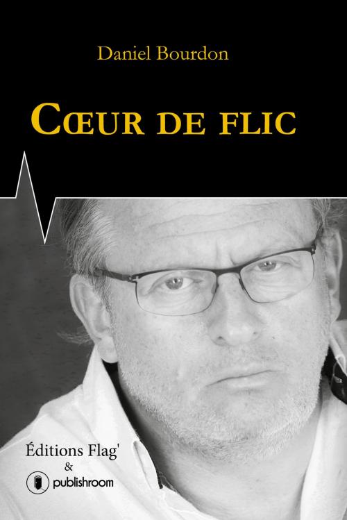 Cover of the book Coeur de flic by Daniel Bourdon, Publishroom