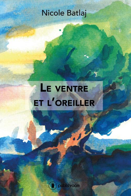 Cover of the book Le ventre et l'oreiller by Nicole Batlaj, Publishroom
