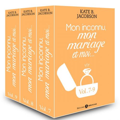 Cover of the book Mon inconnu, mon mariage et moi - Vol. 7-9 by Kate B. Jacobson, Editions addictives