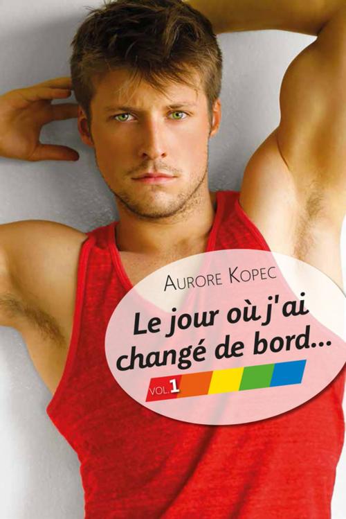 Cover of the book Le jour où j'ai changé de bord… Volume 1/5 by Aurore Kopec, Éditions Textes Gais