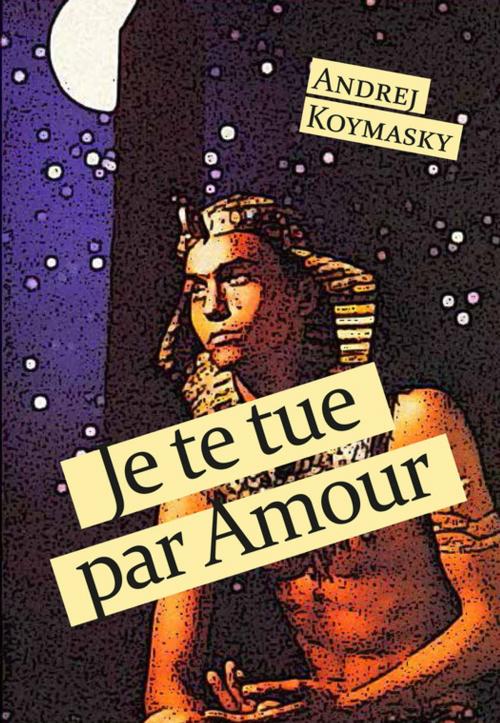 Cover of the book Je te tue par amour by Andrej Koymasky, Éditions Textes Gais