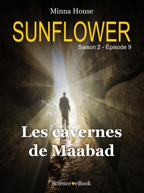 Cover of the book SUNFLOWER - Les cavernes de Maabad by Minna House, Science eBook