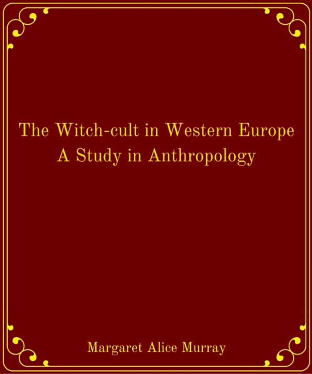 Big bigCover of The Witch-cult in Western Europe A Study in Anthropology