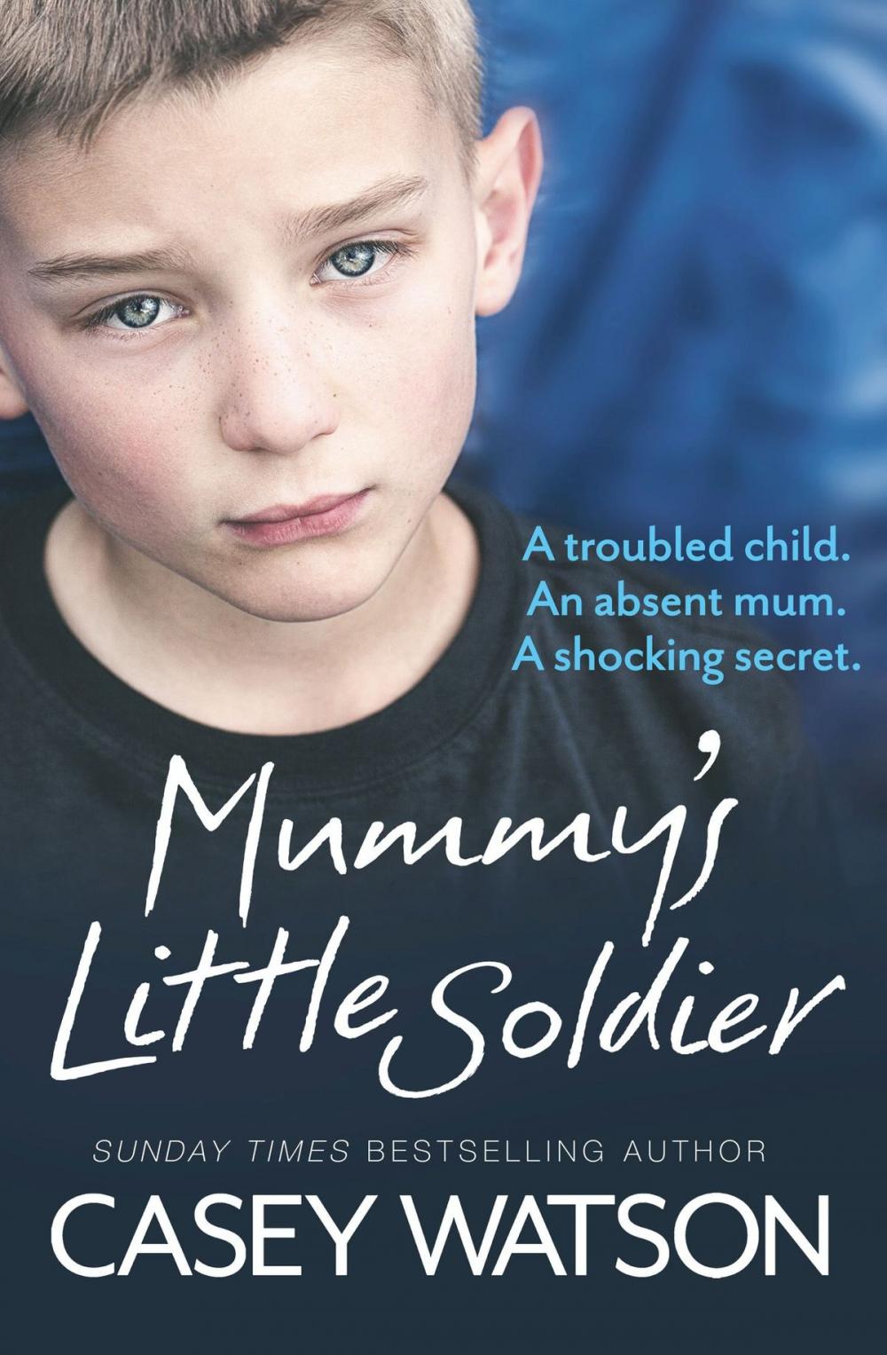 Big bigCover of Mummy’s Little Soldier: A troubled child. An absent mum. A shocking secret.