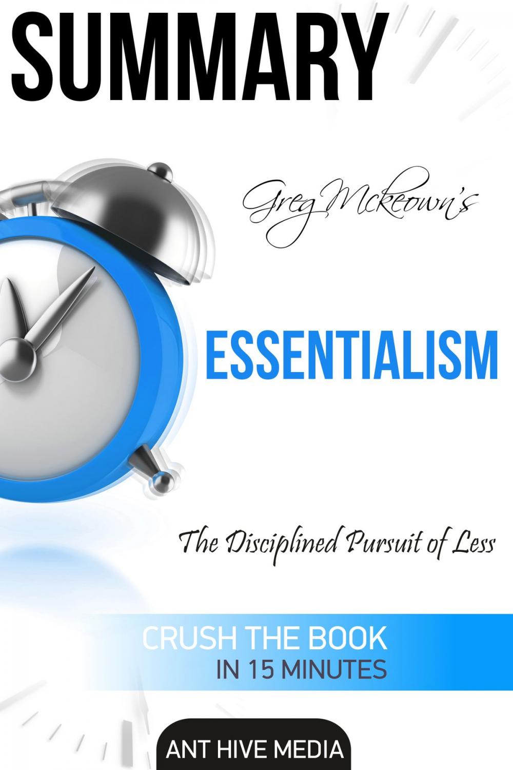 Big bigCover of Greg Mckeown's Essentialism: The Disciplined Pursuit of Less | Summary