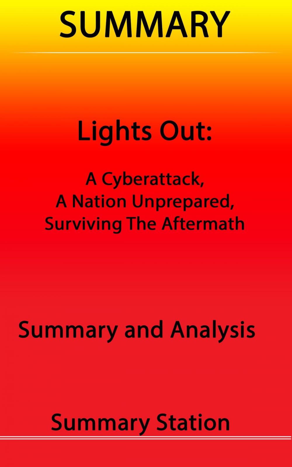 Big bigCover of Lights Out: A Cyberattack, A Nation Unprepared, Surviving the Aftermath | Summary