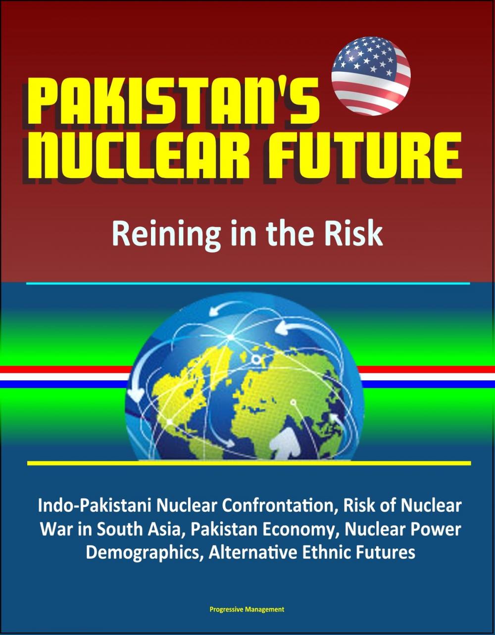 Big bigCover of Pakistan's Nuclear Future: Reining in the Risk - Indo-Pakistani Nuclear Confrontation, Risk of Nuclear War in South Asia, Pakistan Economy, Nuclear Power, Demographics, Alternative Ethnic Futures