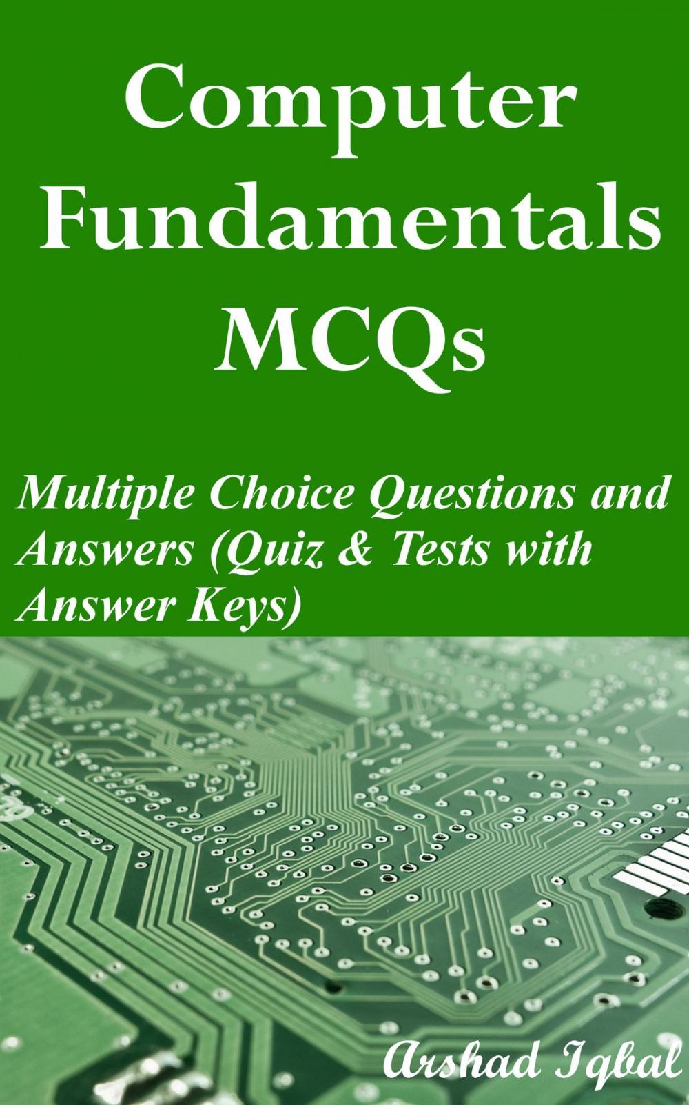 Big bigCover of Computer Fundamentals MCQs: Multiple Choice Questions and Answers (Quiz & Tests with Answer Keys)