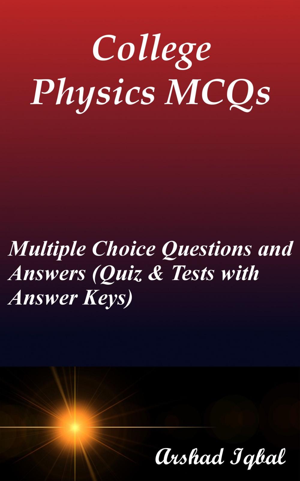 Big bigCover of College Physics MCQs: Multiple Choice Questions and Answers (Quiz & Tests with Answer Keys)