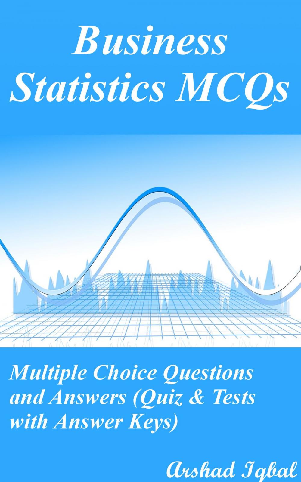 Big bigCover of Business Statistics MCQs: Multiple Choice Questions and Answers (Quiz & Tests with Answer Keys)