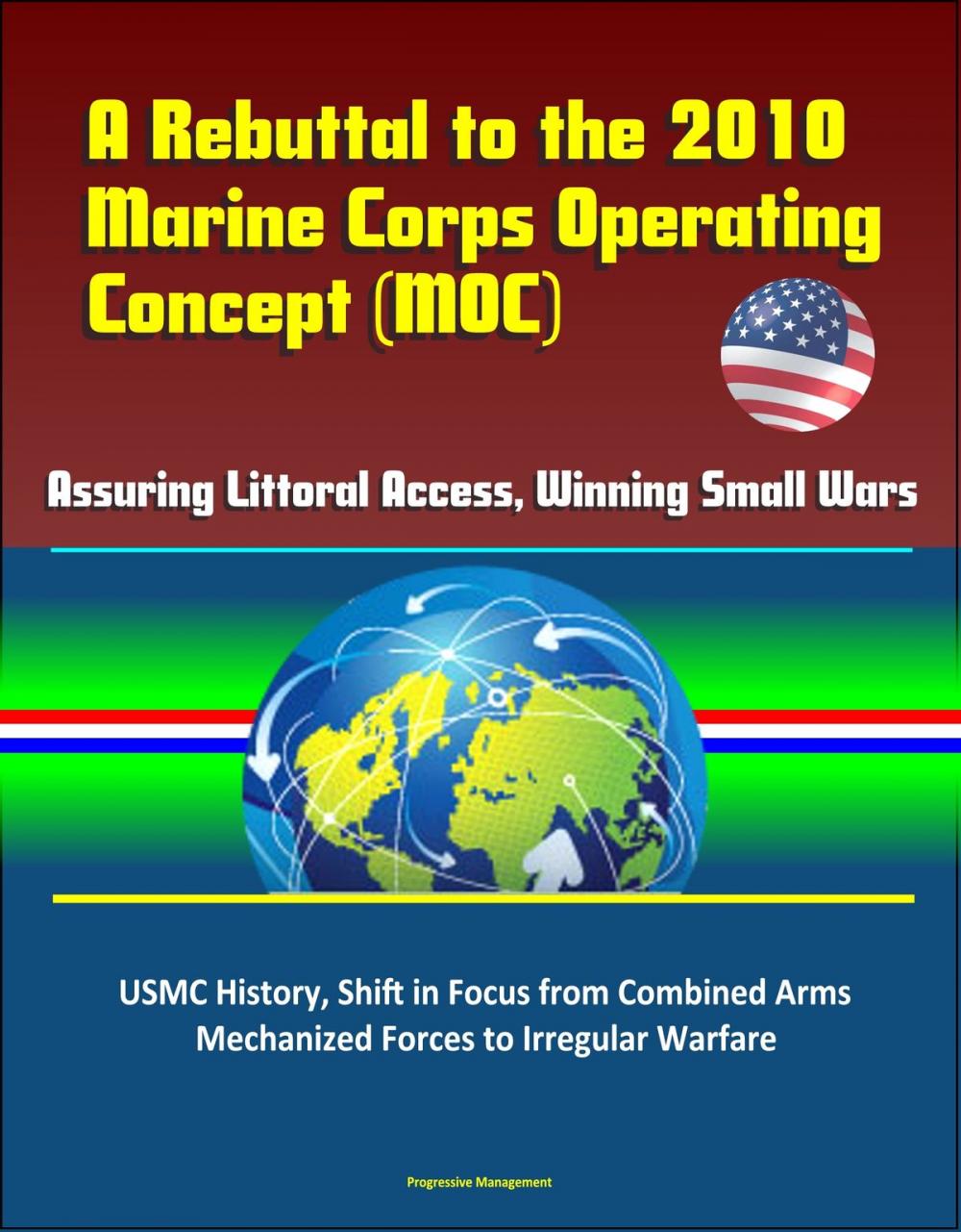 Big bigCover of A Rebuttal to the 2010 Marine Corps Operating Concept (MOC) - Assuring Littoral Access, Winning Small Wars, USMC History, Shift in Focus from Combined Arms Mechanized Forces to Irregular Warfare