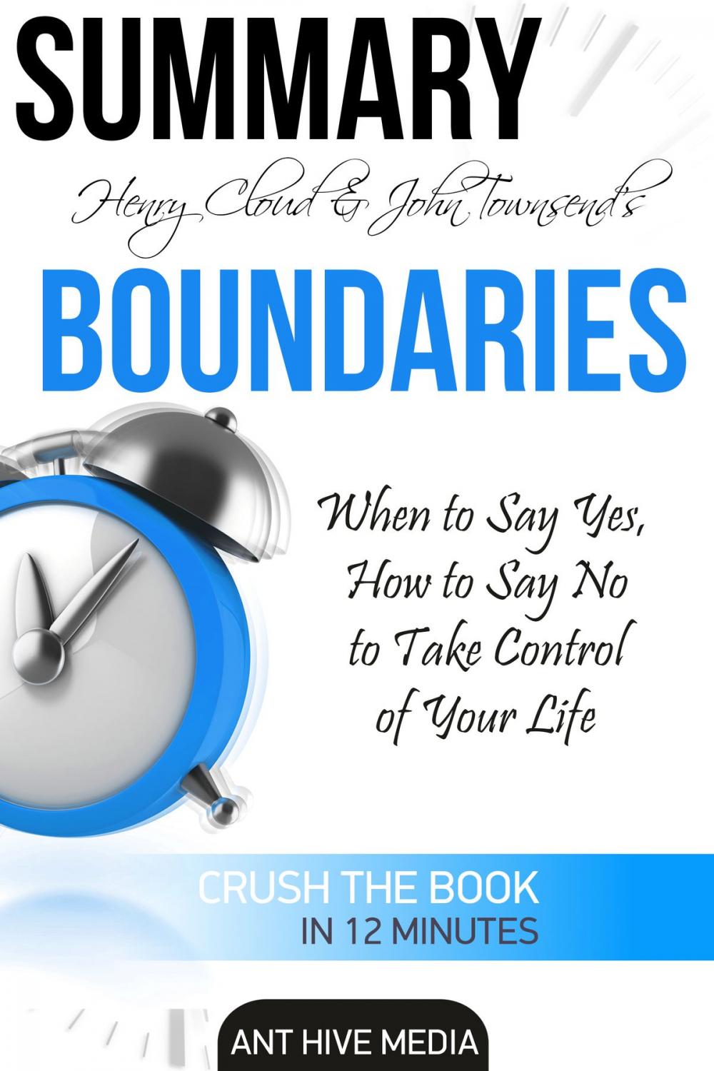 Big bigCover of Henry Cloud & John Townsend’s Boundaries When to Say Yes, How to Say No to Take Control of Your Life Summary