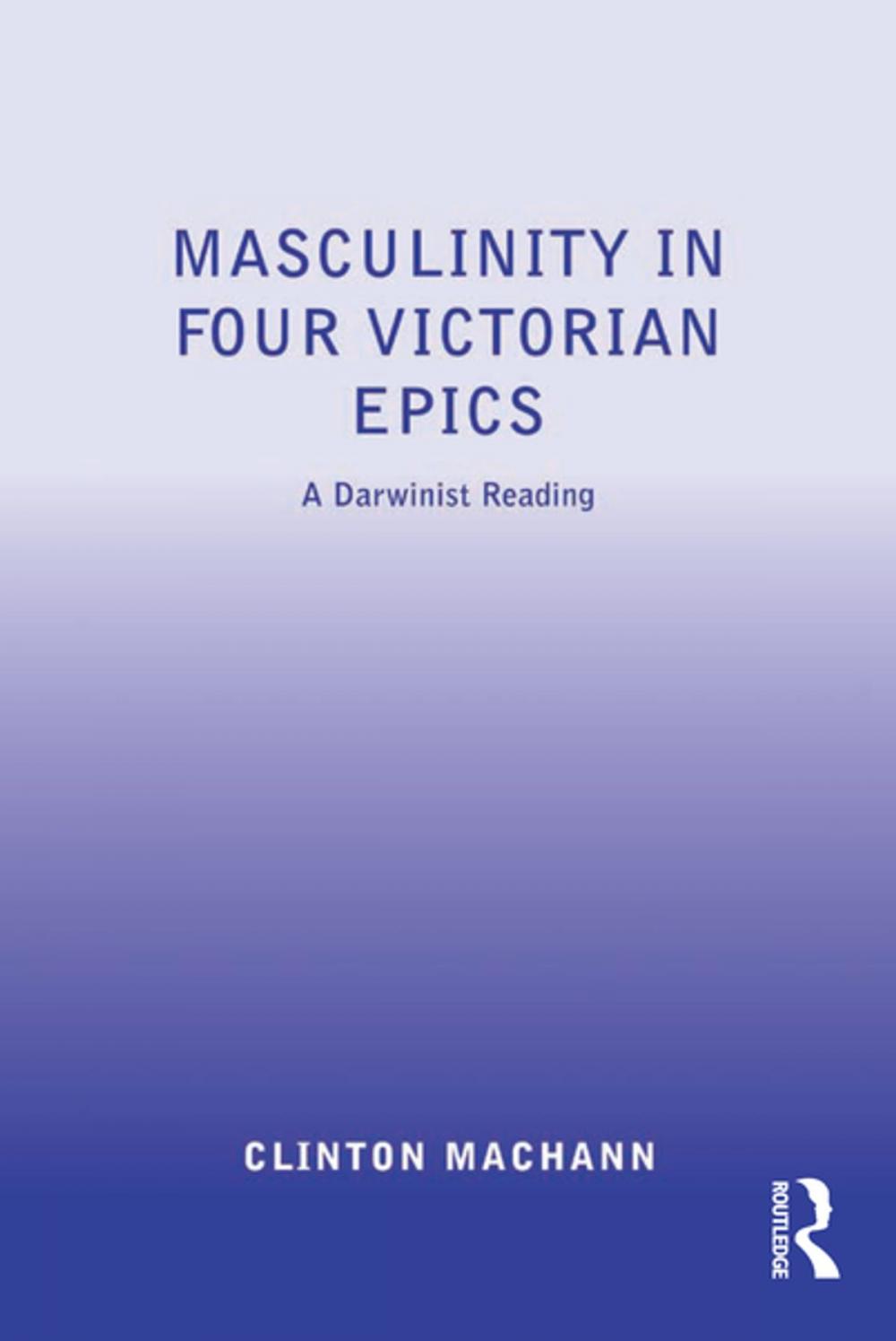 Big bigCover of Masculinity in Four Victorian Epics