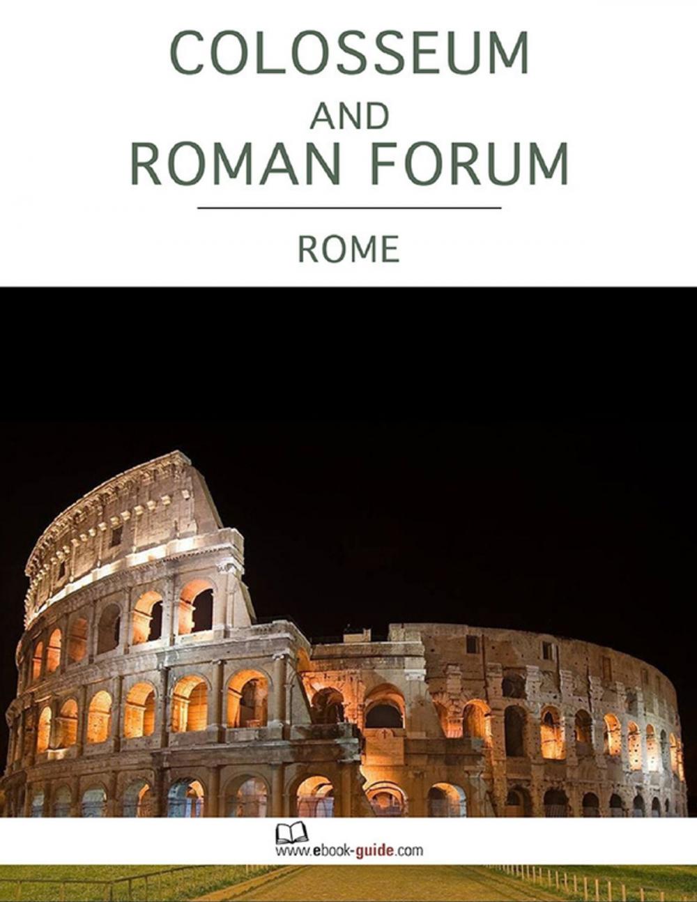 Big bigCover of Colosseum and Roman Forum, Rome - An Ebook Guide