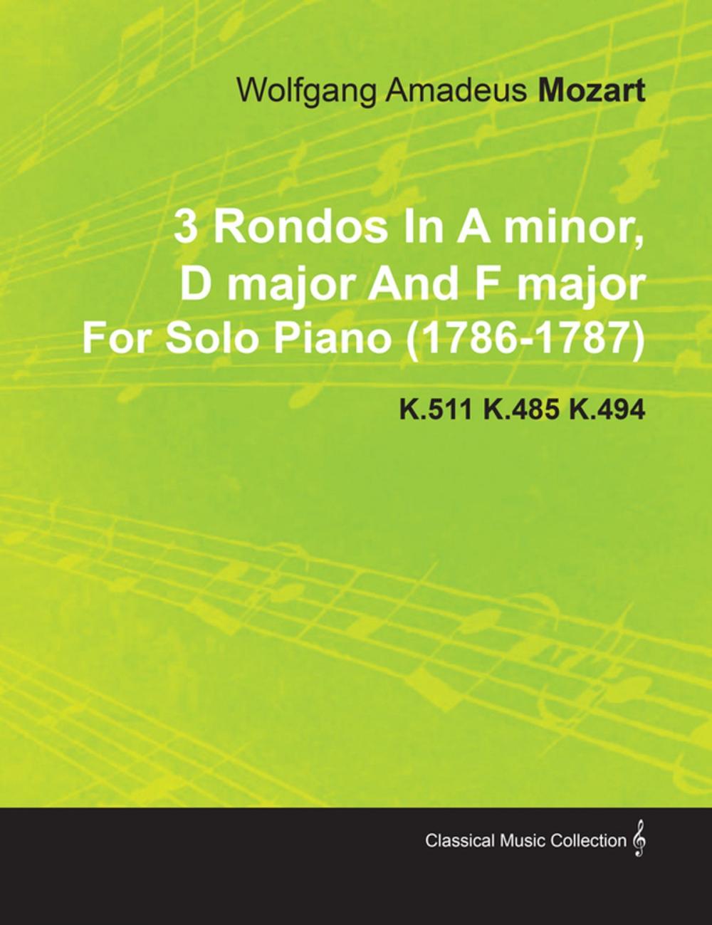 Big bigCover of 3 Rondos in a Minor, D Major and F Major by Wolfgang Amadeus Mozart for Solo Piano (1786-1787) K.511 K.485 K.494