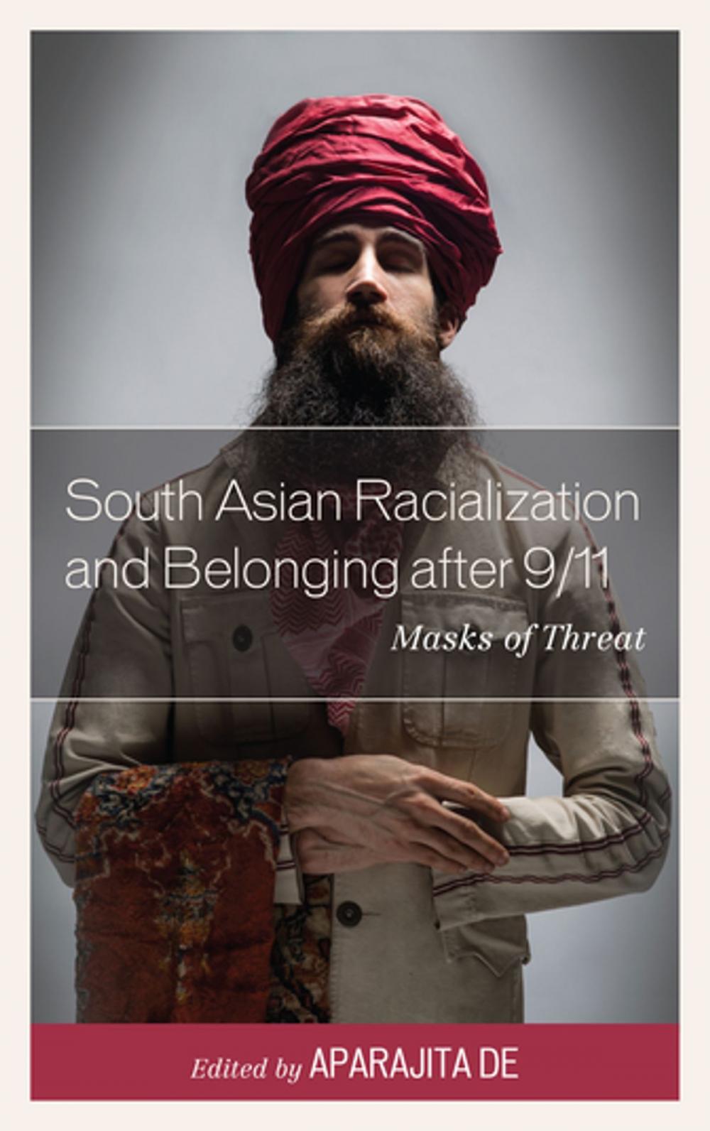 Big bigCover of South Asian Racialization and Belonging after 9/11