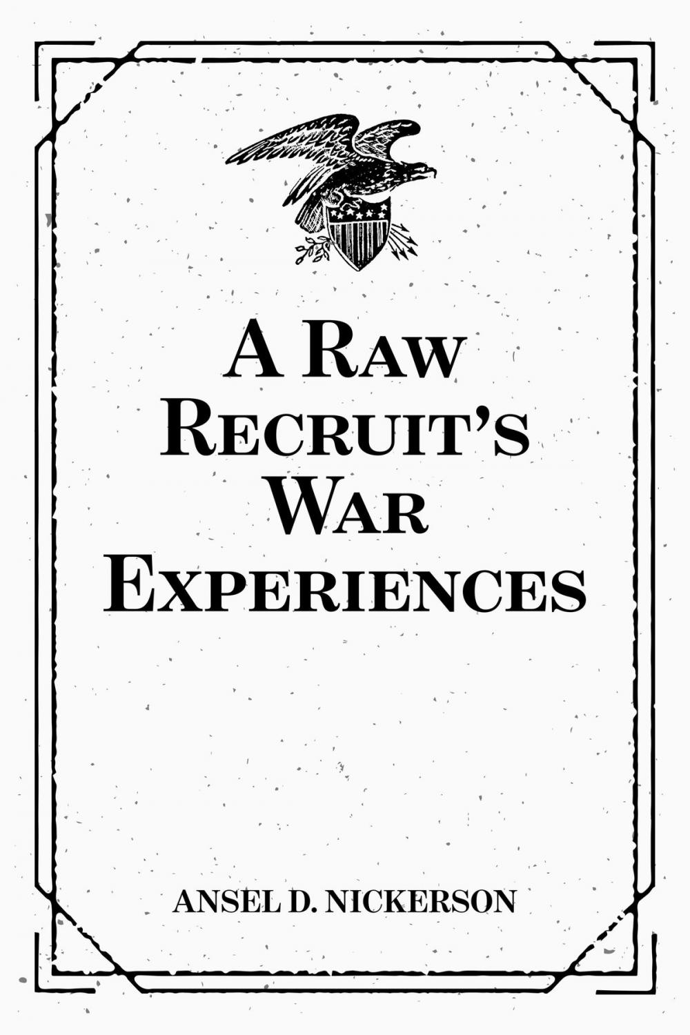 Big bigCover of A Raw Recruit's War Experiences