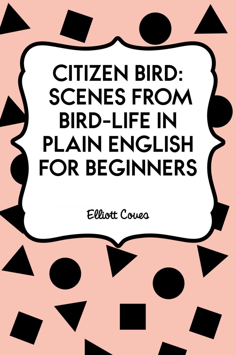 Big bigCover of Citizen Bird: Scenes from Bird-Life in Plain English for Beginners