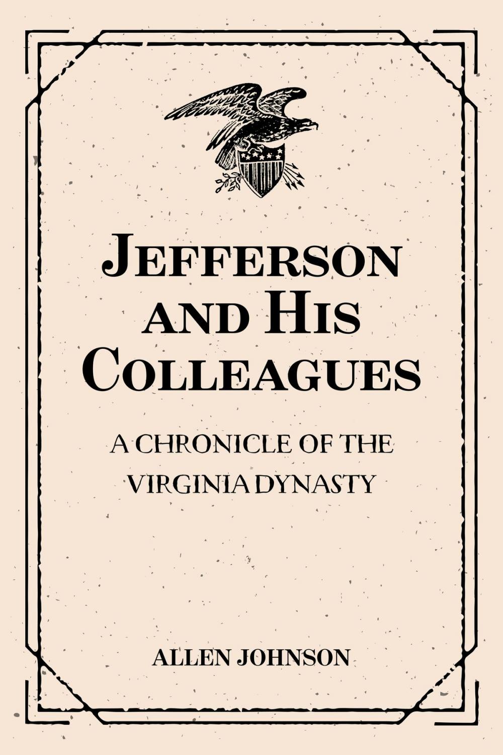 Big bigCover of Jefferson and His Colleagues: A Chronicle of the Virginia Dynasty