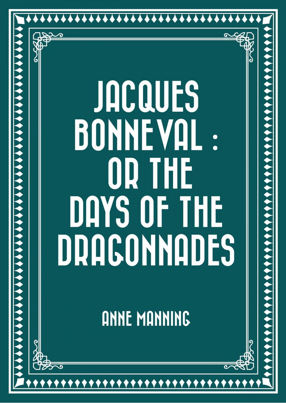 Big bigCover of Jacques Bonneval : Or The Days of the Dragonnades