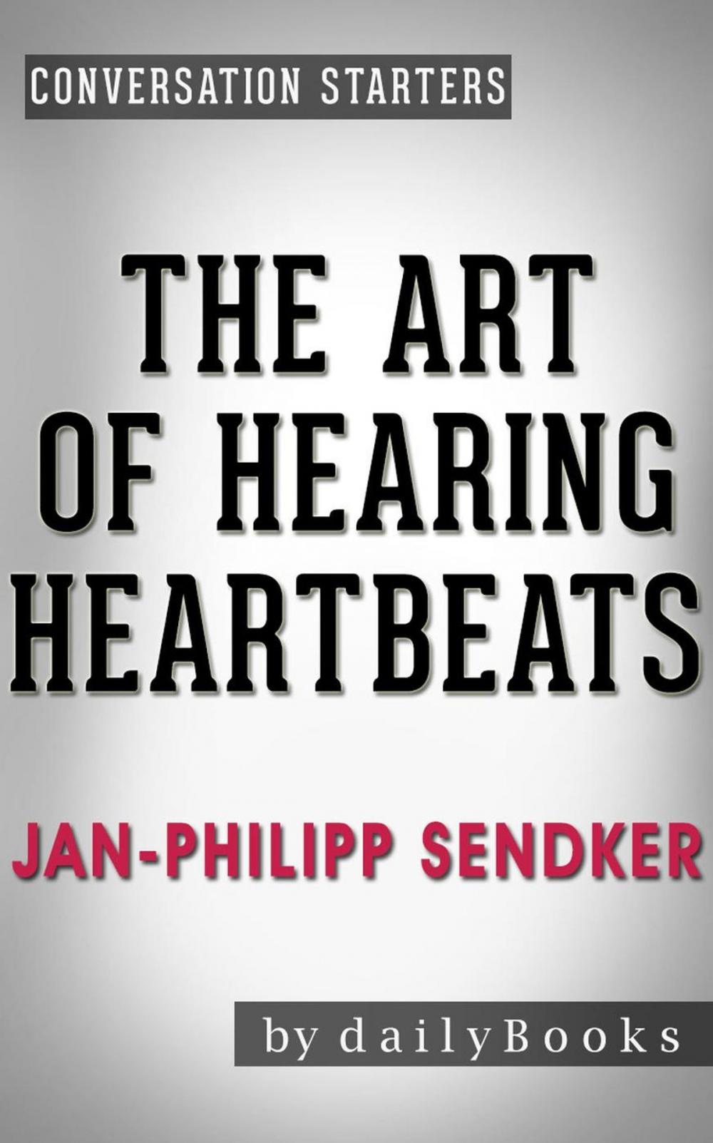 Big bigCover of The Art of Hearing Heartbeats: A Novel by Jan-Philipp Sendker | Conversation Starters