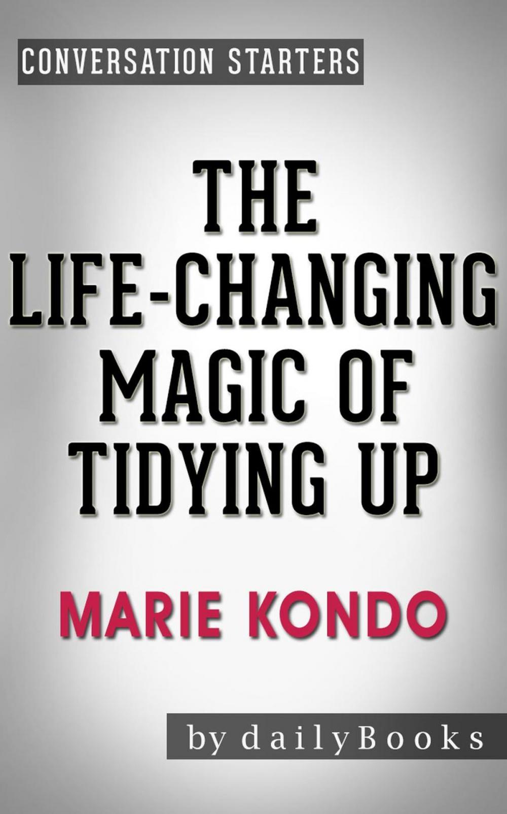 Big bigCover of The Life-Changing Magic of Tidying Up: by Marie Kondo | Conversation Starters
