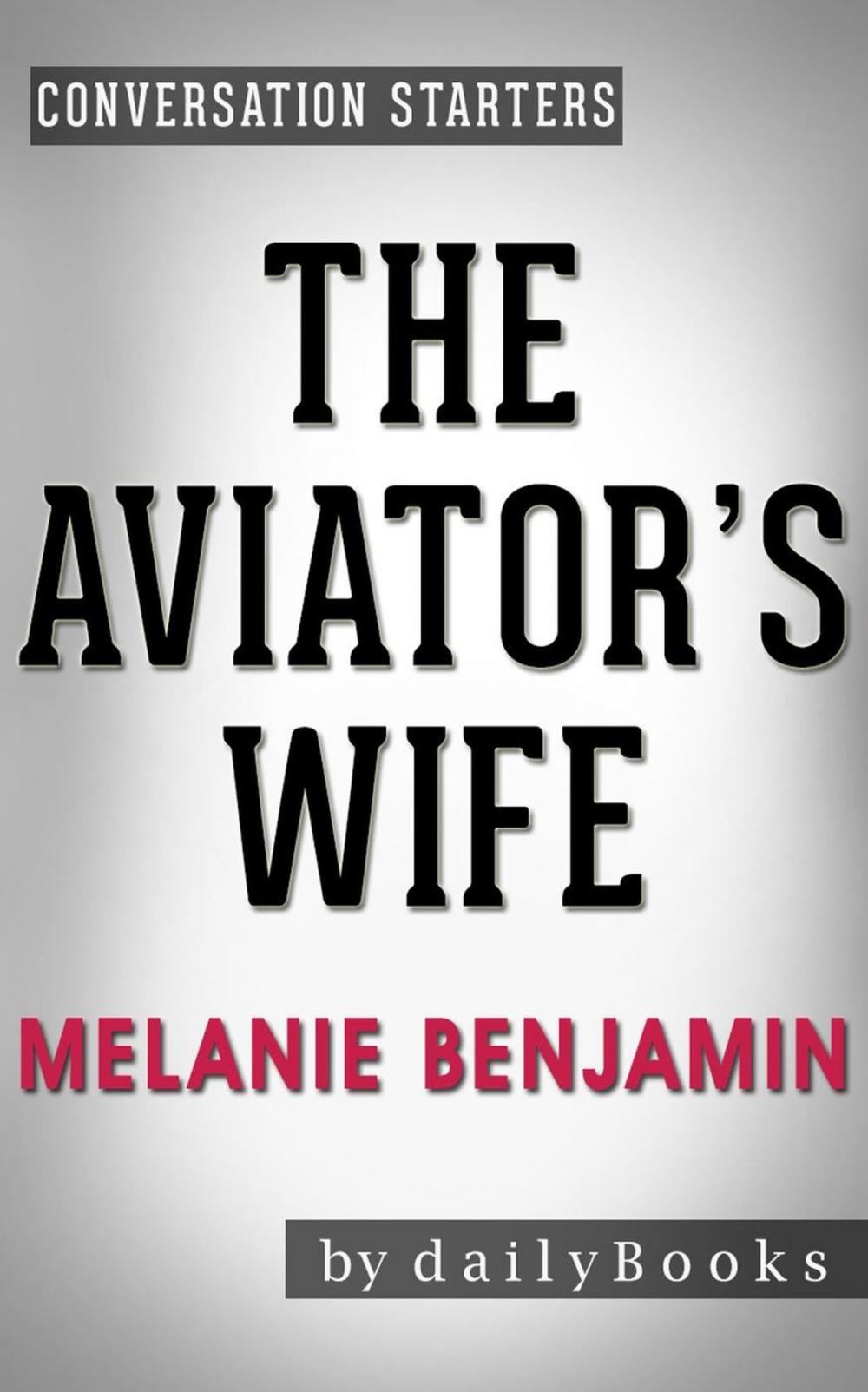 Big bigCover of The Aviator's Wife: A Novel by Melanie Benjamin | Conversation Starters