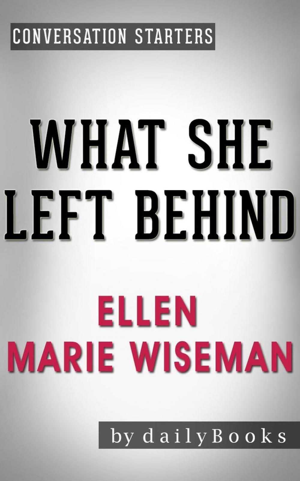 Big bigCover of What She Left Behind: by Ellen Marie Wiseman | Conversation Starters