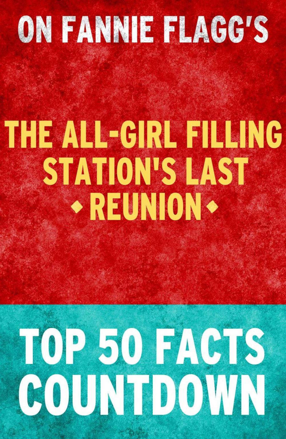 Big bigCover of The All-Girl Filling Station's Last Reunion: Top 50 Facts Countdown