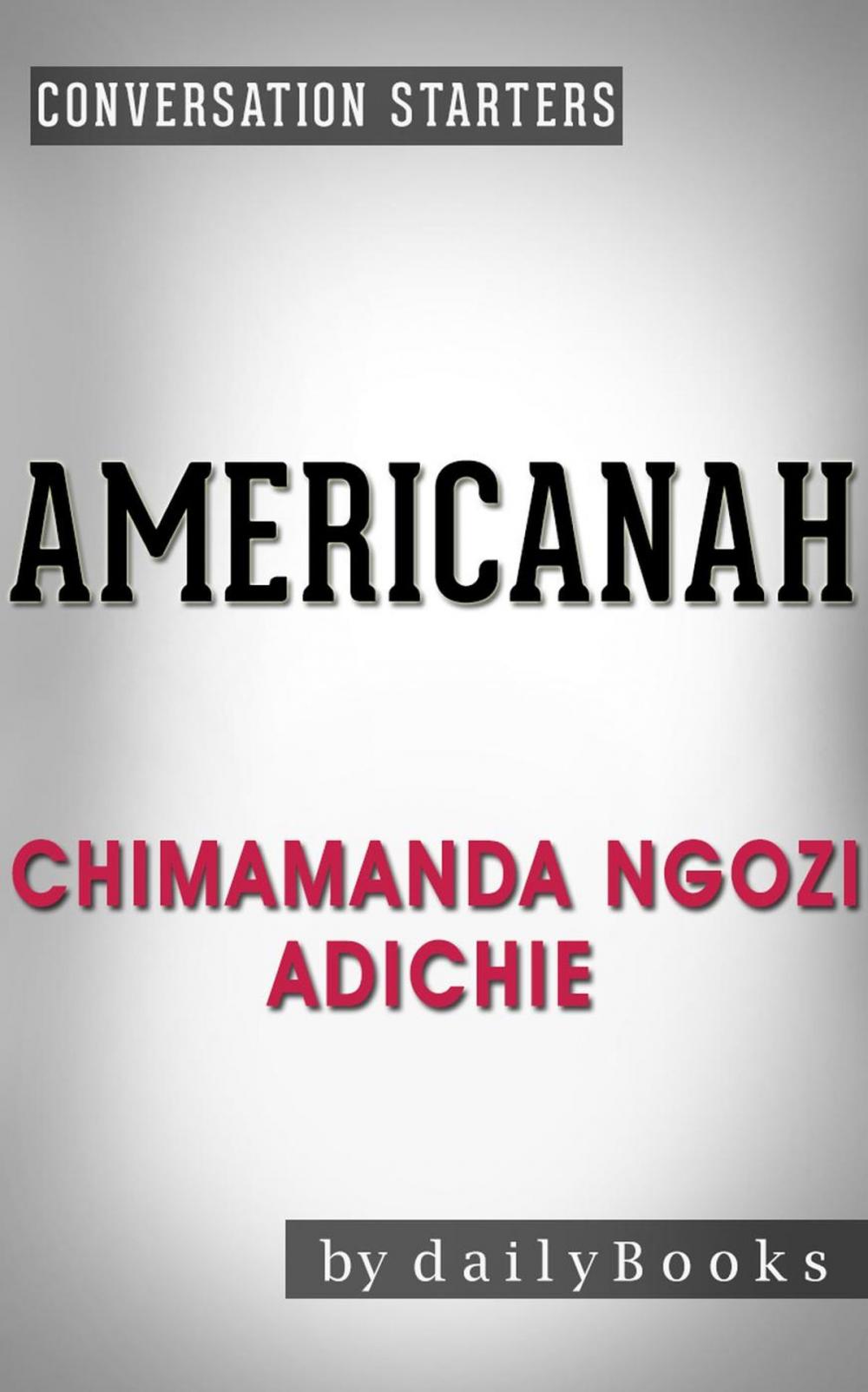 Big bigCover of Americanah: A Novel by Chimamanda Ngozi Adichie | Conversation Starters