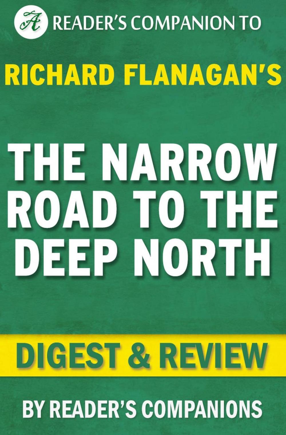 Big bigCover of The Narrow Road to the Deep North: By Richard Flanagan | Digest & Review
